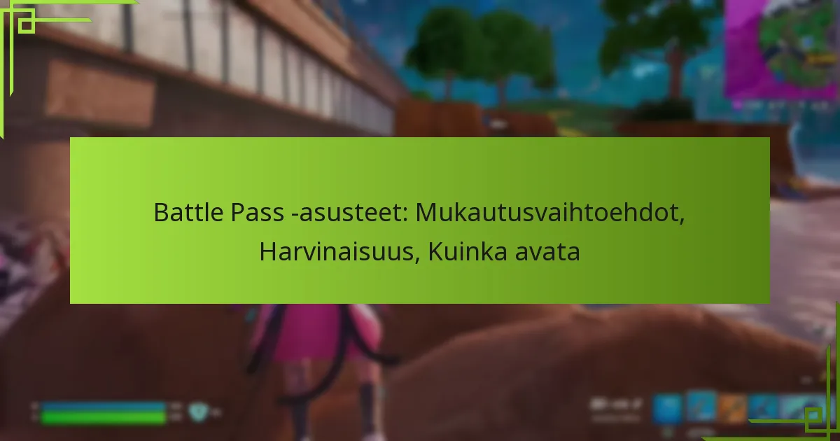 Battle Pass -asusteet: Mukautusvaihtoehdot, Harvinaisuus, Kuinka avata
