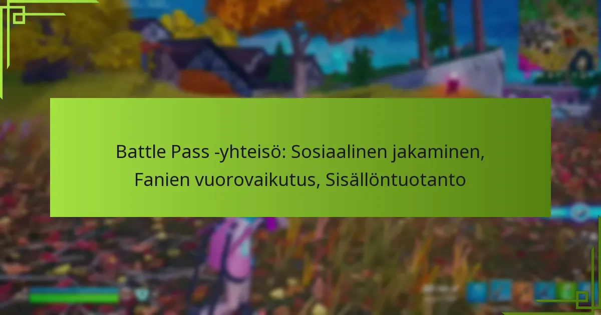 Battle Pass -yhteisö: Sosiaalinen jakaminen, Fanien vuorovaikutus, Sisällöntuotanto