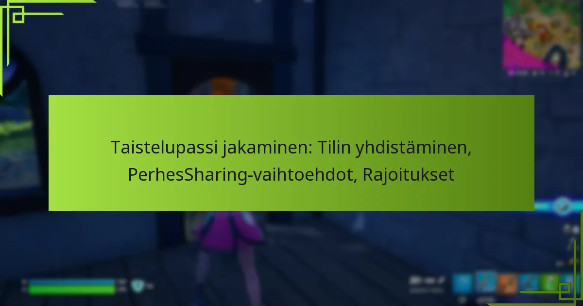 Taistelupassi jakaminen: Tilin yhdistäminen, PerhesSharing-vaihtoehdot, Rajoitukset