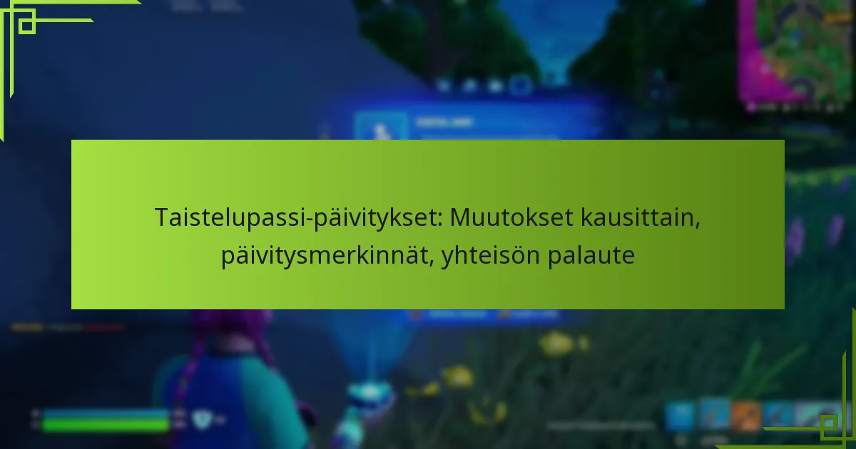 Taistelupassi-päivitykset: Muutokset kausittain, päivitysmerkinnät, yhteisön palaute