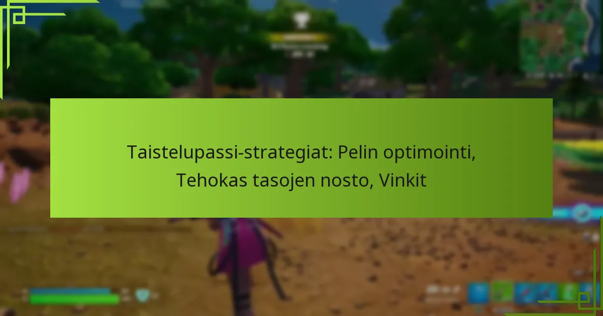 Taistelupassi-strategiat: Pelin optimointi, Tehokas tasojen nosto, Vinkit