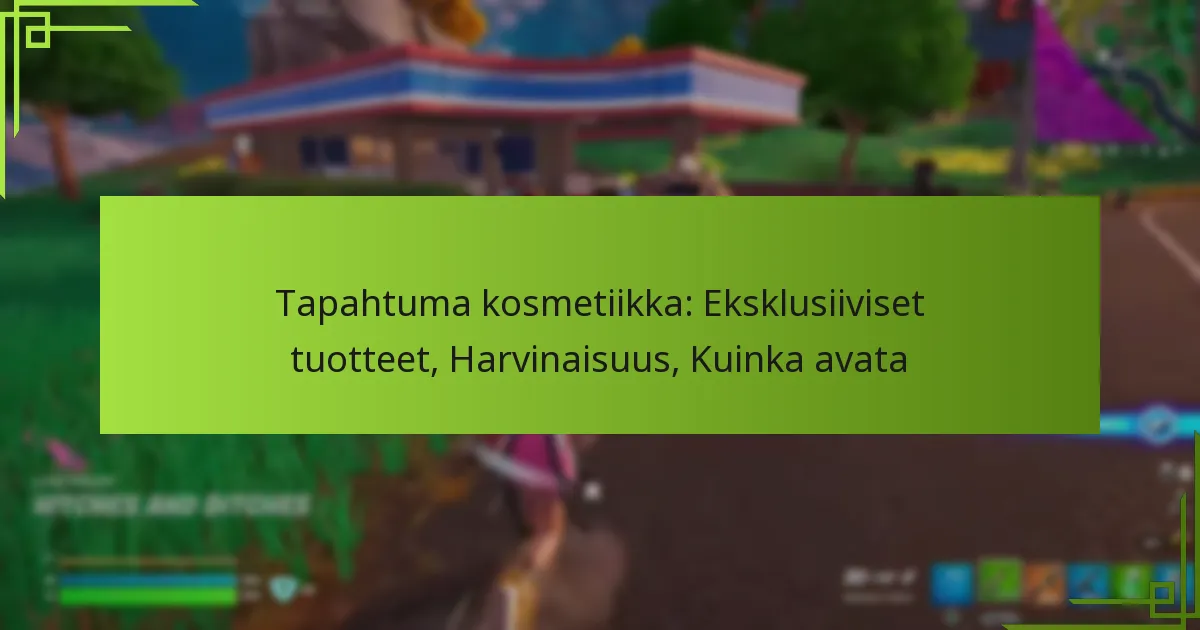 Tapahtuma kosmetiikka: Eksklusiiviset tuotteet, Harvinaisuus, Kuinka avata