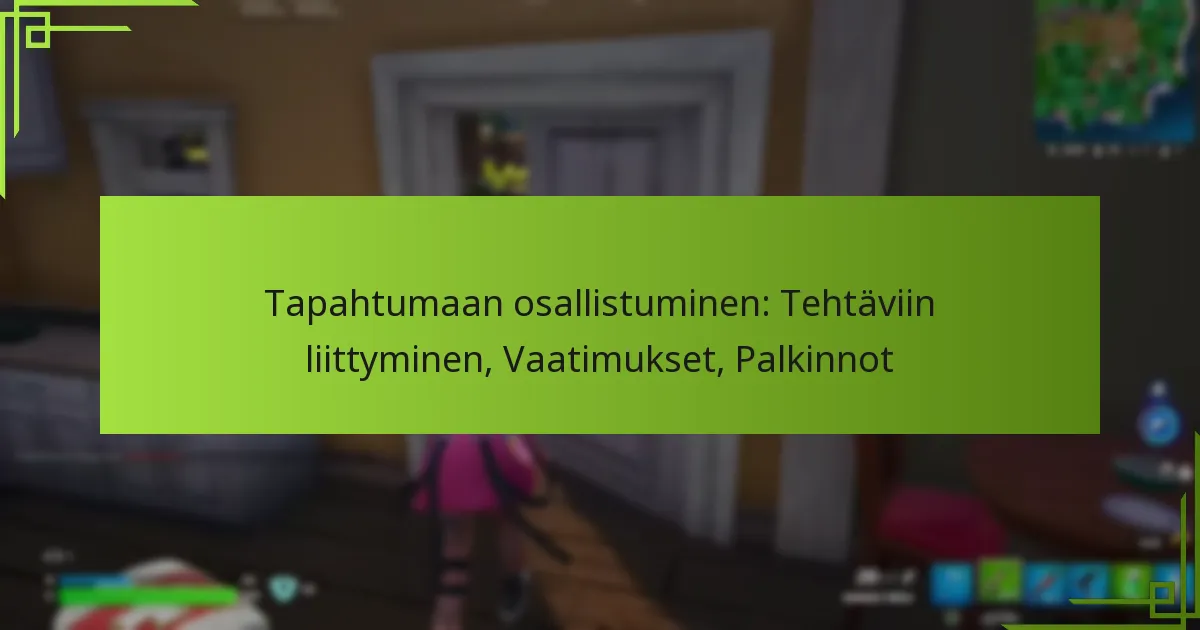 Tapahtumaan osallistuminen: Tehtäviin liittyminen, Vaatimukset, Palkinnot
