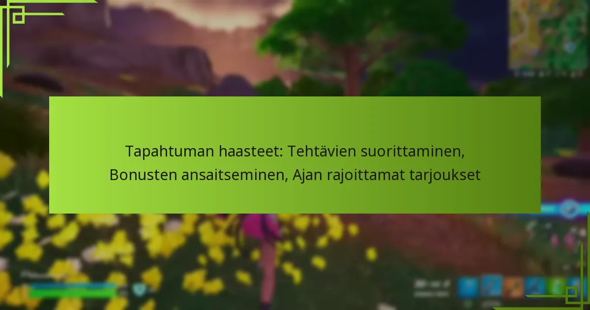 Tapahtuman haasteet: Tehtävien suorittaminen, Bonusten ansaitseminen, Ajan rajoittamat tarjoukset