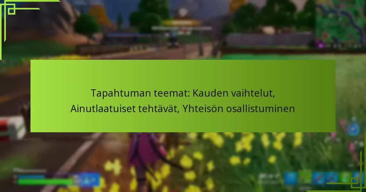 Tapahtuman teemat: Kauden vaihtelut, Ainutlaatuiset tehtävät, Yhteisön osallistuminen