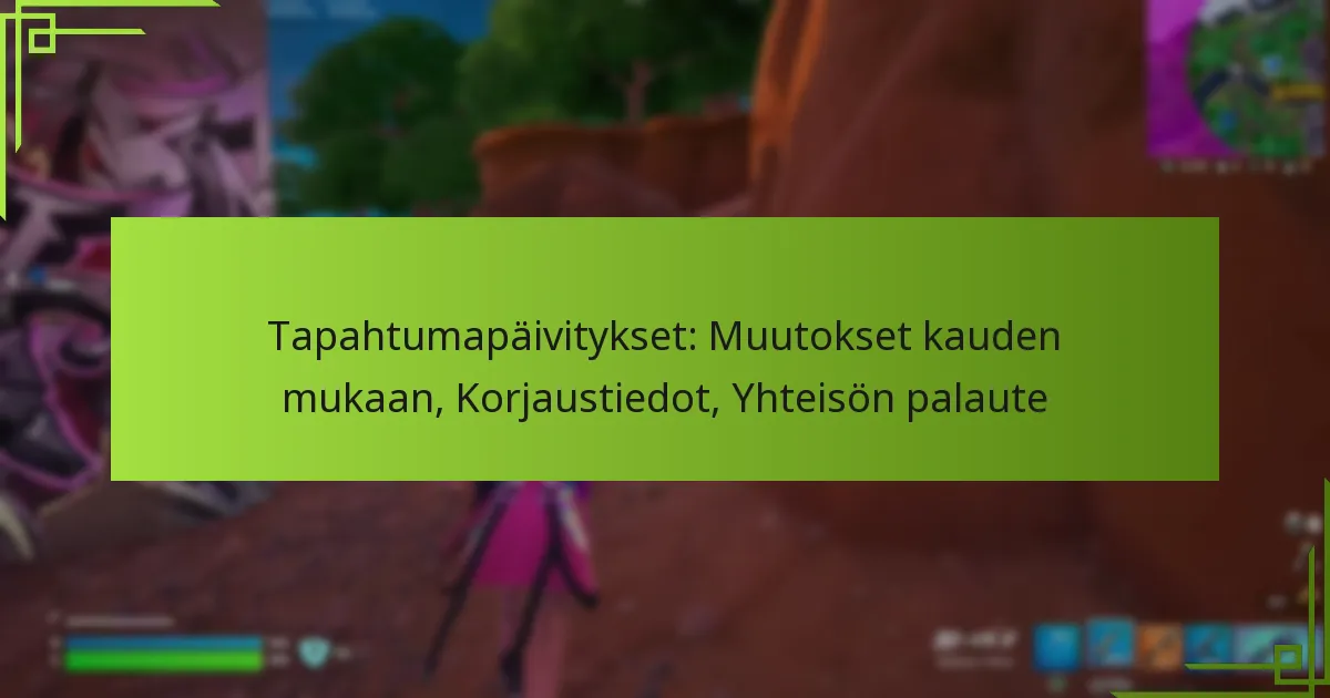 Tapahtumapäivitykset: Muutokset kauden mukaan, Korjaustiedot, Yhteisön palaute