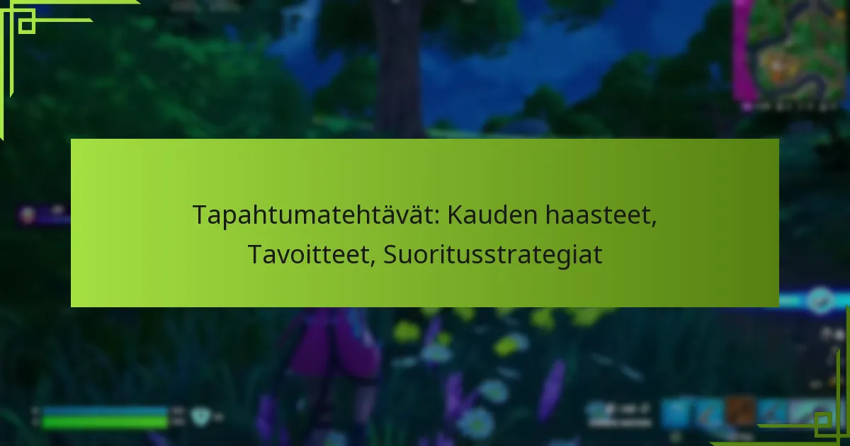Tapahtumatehtävät: Kauden haasteet, Tavoitteet, Suoritusstrategiat