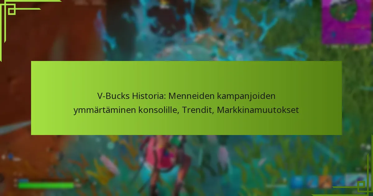 V-Bucks Historia: Menneiden kampanjoiden ymmärtäminen konsolille, Trendit, Markkinamuutokset