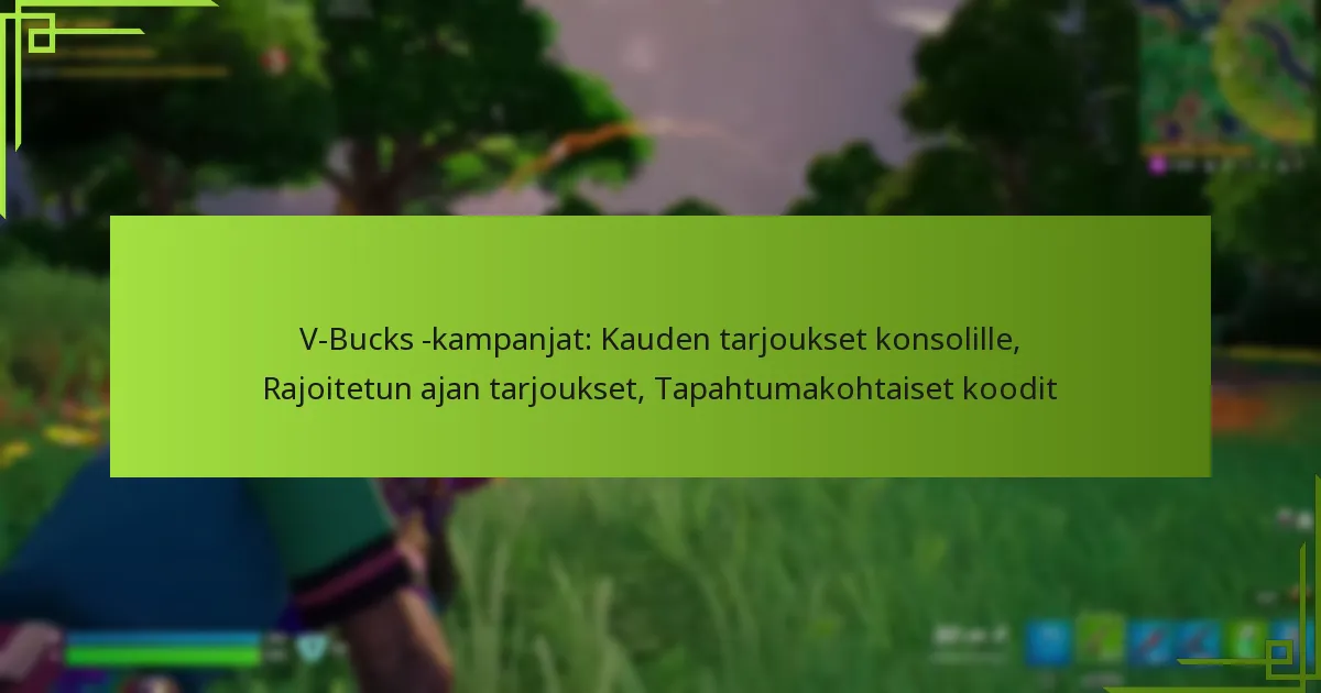 V-Bucks -kampanjat: Kauden tarjoukset konsolille, Rajoitetun ajan tarjoukset, Tapahtumakohtaiset koodit