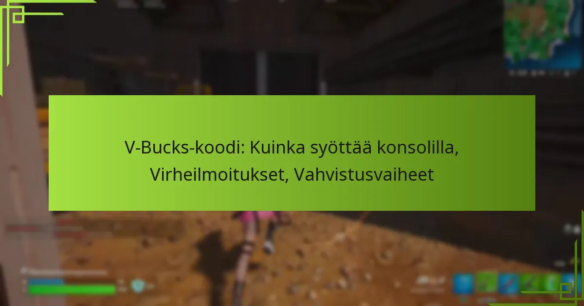 V-Bucks-koodi: Kuinka syöttää konsolilla, Virheilmoitukset, Vahvistusvaiheet
