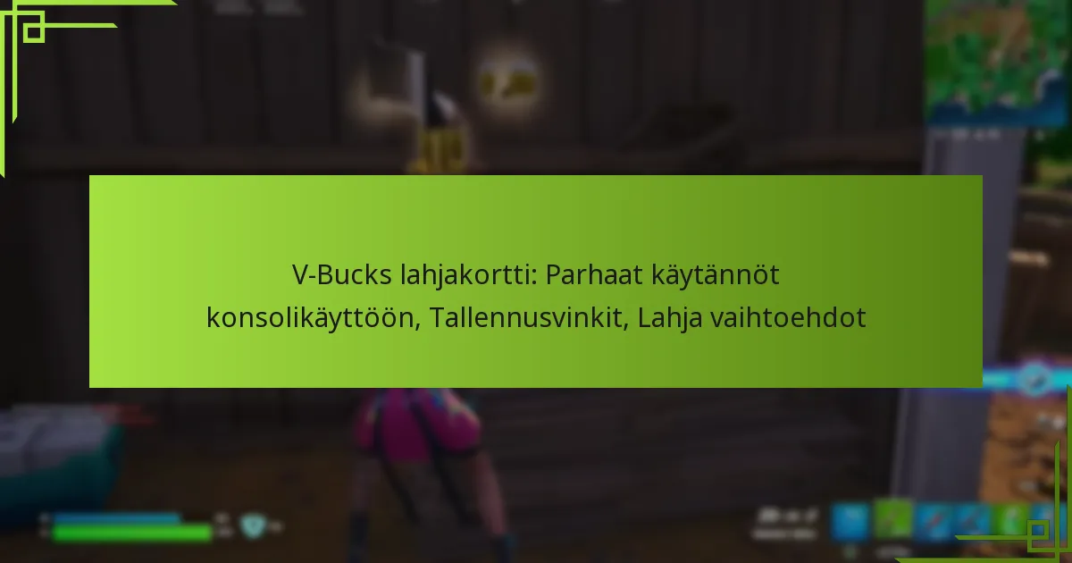 V-Bucks lahjakortti: Parhaat käytännöt konsolikäyttöön, Tallennusvinkit, Lahja vaihtoehdot