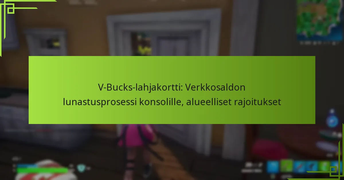 V-Bucks-lahjakortti: Verkkosaldon lunastusprosessi konsolille, alueelliset rajoitukset
