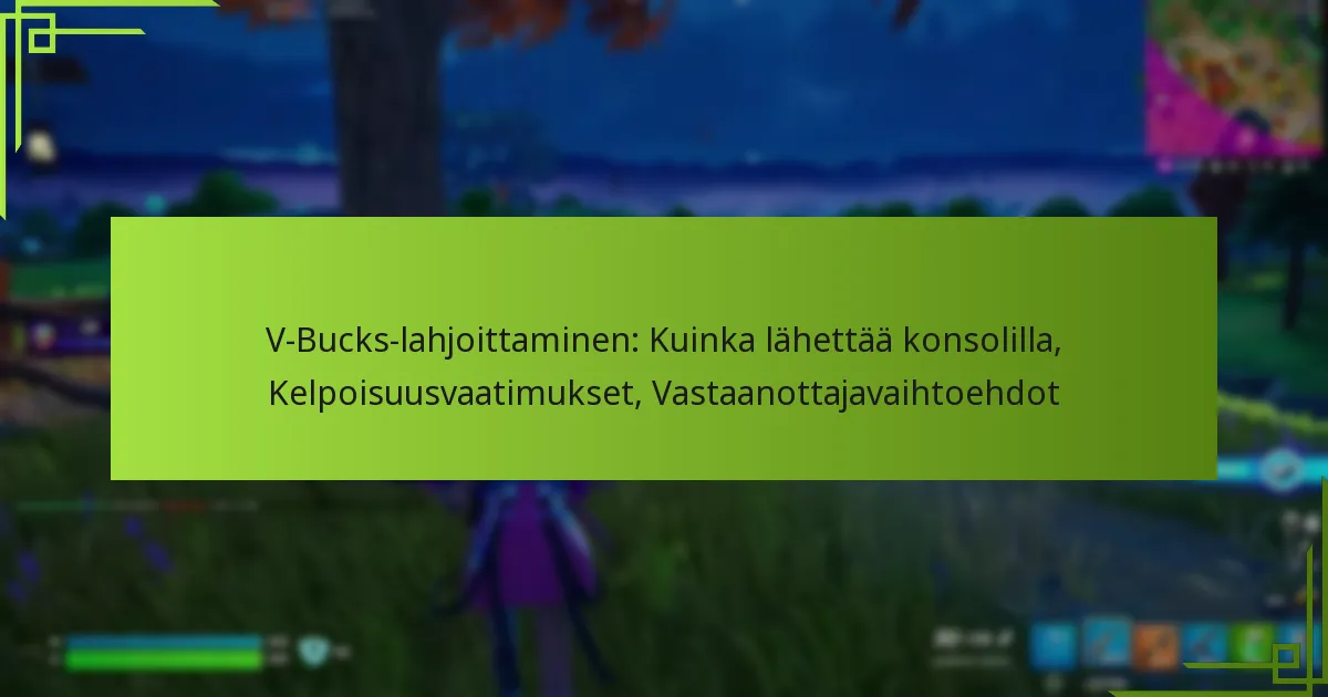 V-Bucks-lahjoittaminen: Kuinka lähettää konsolilla, Kelpoisuusvaatimukset, Vastaanottajavaihtoehdot