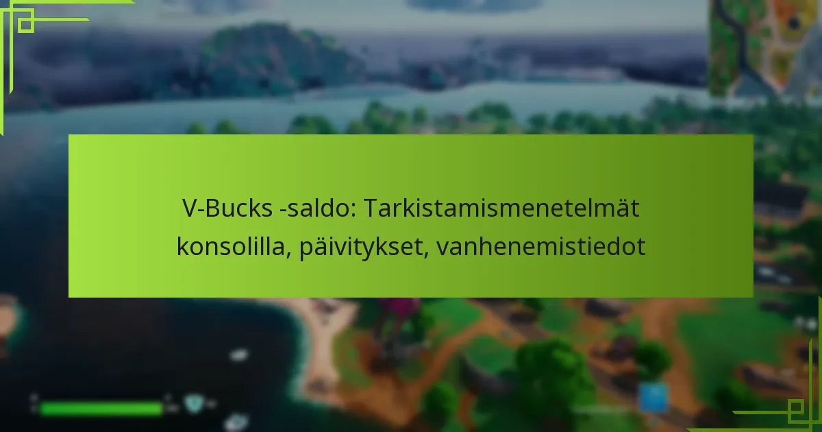 V-Bucks -saldo: Tarkistamismenetelmät konsolilla, päivitykset, vanhenemistiedot