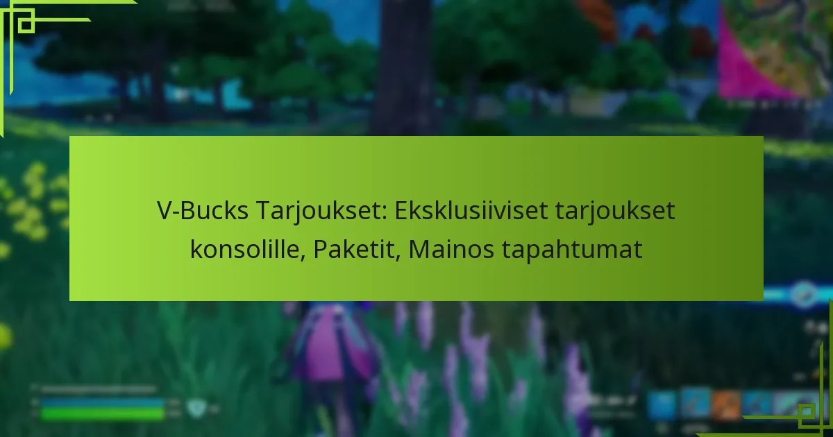 V-Bucks Tarjoukset: Eksklusiiviset tarjoukset konsolille, Paketit, Mainos tapahtumat