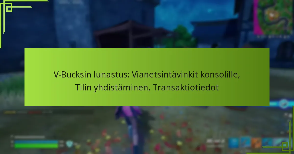 V-Bucksin lunastus: Vianetsintävinkit konsolille, Tilin yhdistäminen, Transaktiotiedot