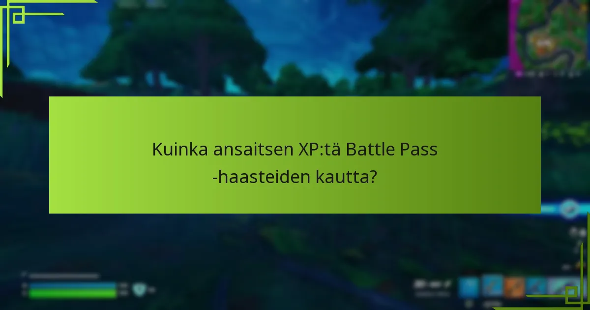 Kuinka ansaitsen XP:tä Battle Pass -haasteiden kautta?