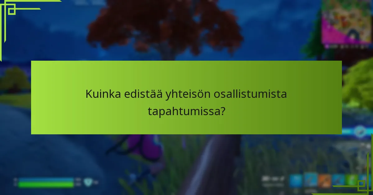 Kuinka edistää yhteisön osallistumista tapahtumissa?