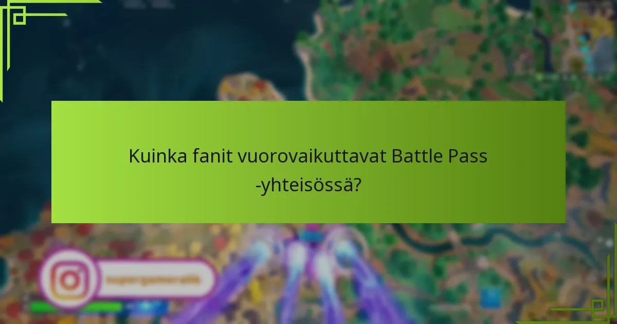 Kuinka fanit vuorovaikuttavat Battle Pass -yhteisössä?
