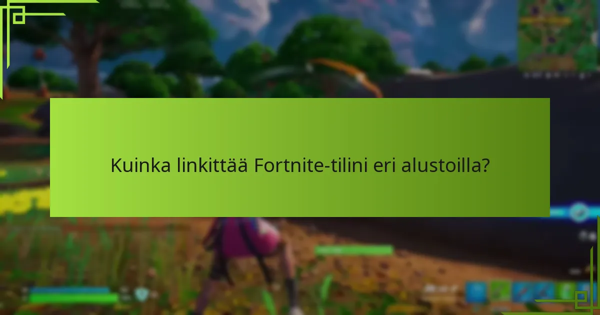 Kuinka linkittää Fortnite-tilini eri alustoilla?