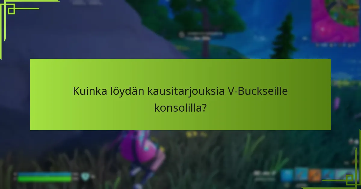 Kuinka löydän kausitarjouksia V-Buckseille konsolilla?
