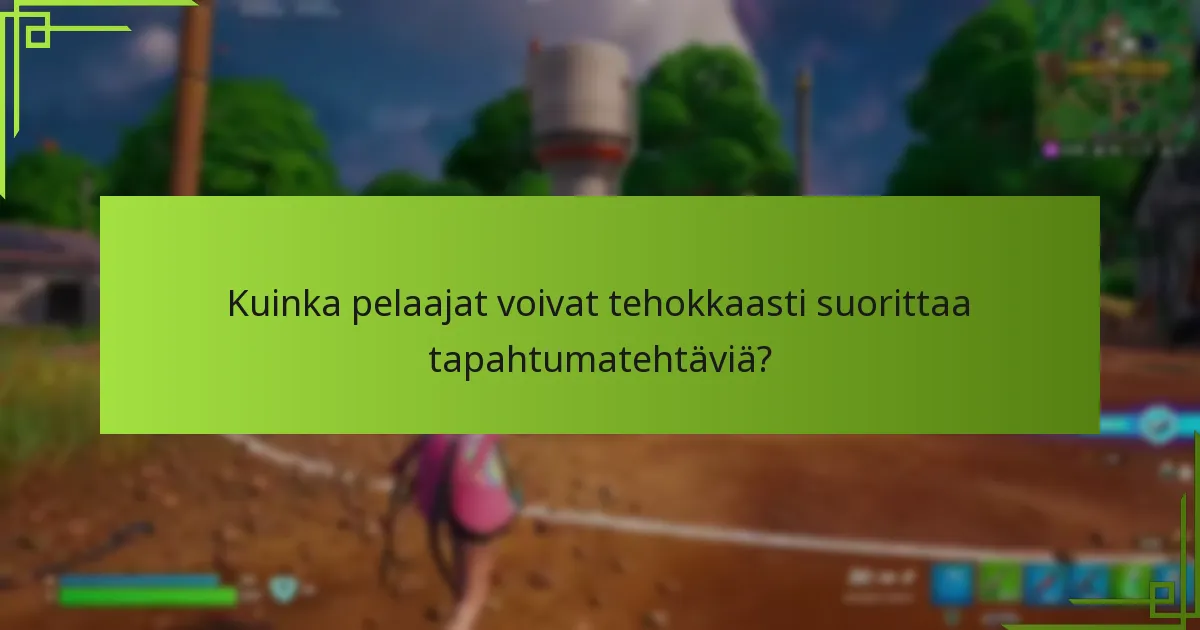 Kuinka pelaajat voivat tehokkaasti suorittaa tapahtumatehtäviä?