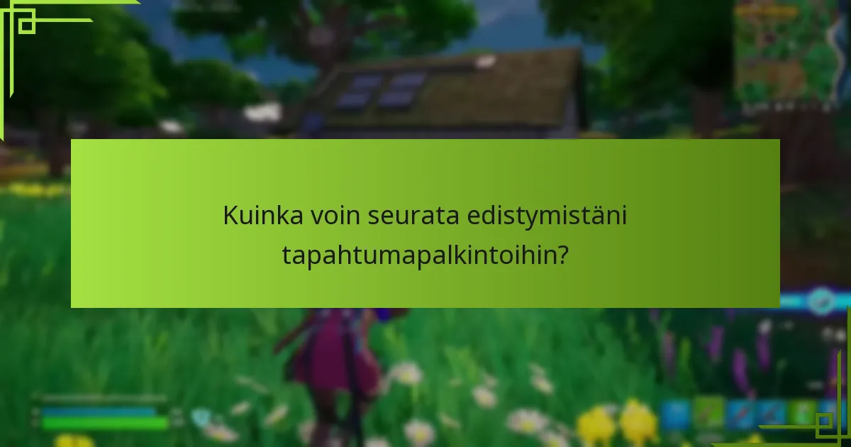 Kuinka voin seurata edistymistäni tapahtumapalkintoihin?