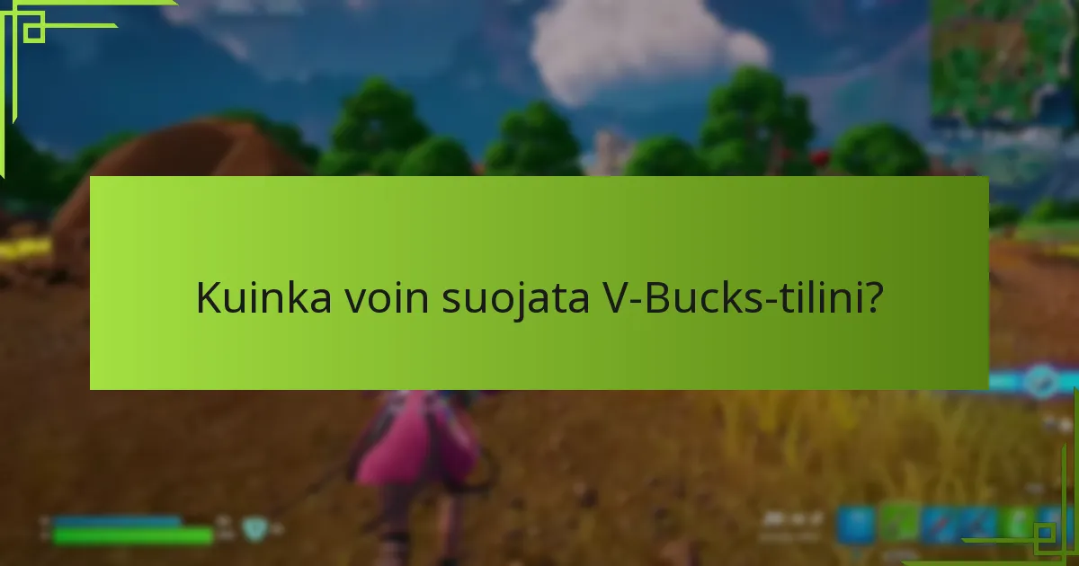 Kuinka voin suojata V-Bucks-tilini?