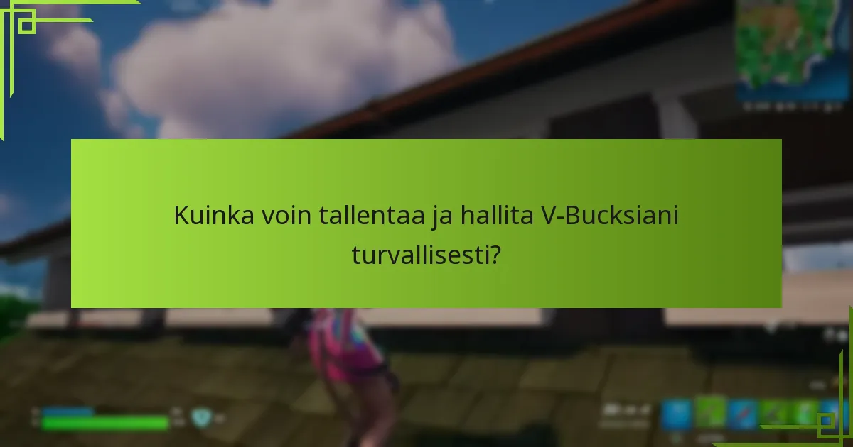 Kuinka voin tallentaa ja hallita V-Bucksiani turvallisesti?