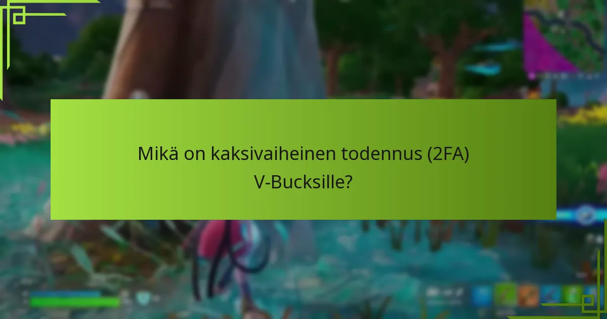 Mikä on kaksivaiheinen todennus (2FA) V-Bucksille?