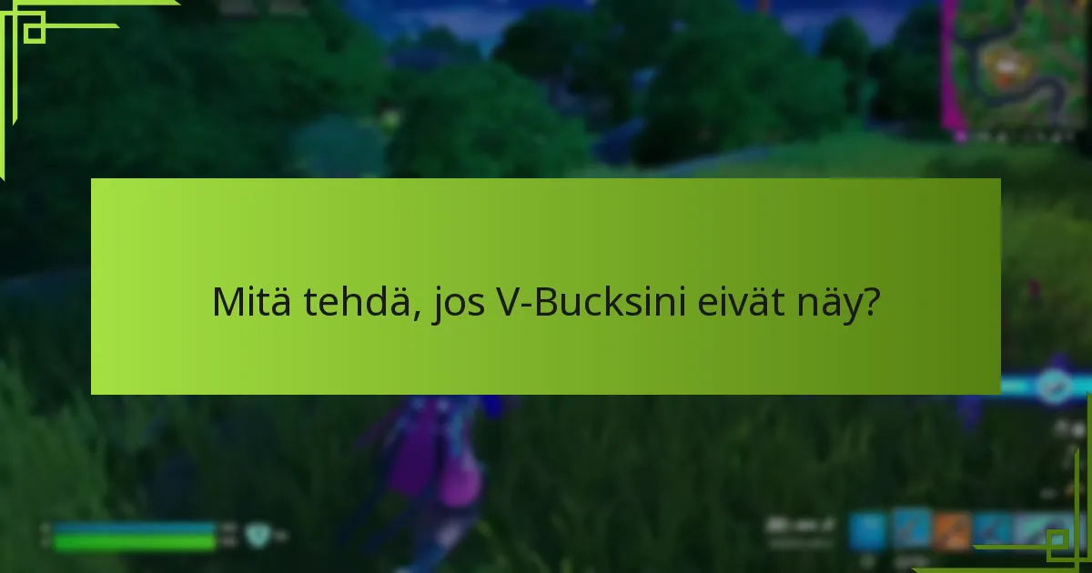 Mitä tehdä, jos V-Bucksini eivät näy?