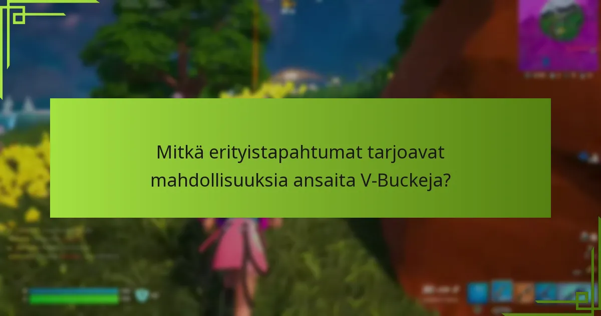 Mitkä erityistapahtumat tarjoavat mahdollisuuksia ansaita V-Buckeja?