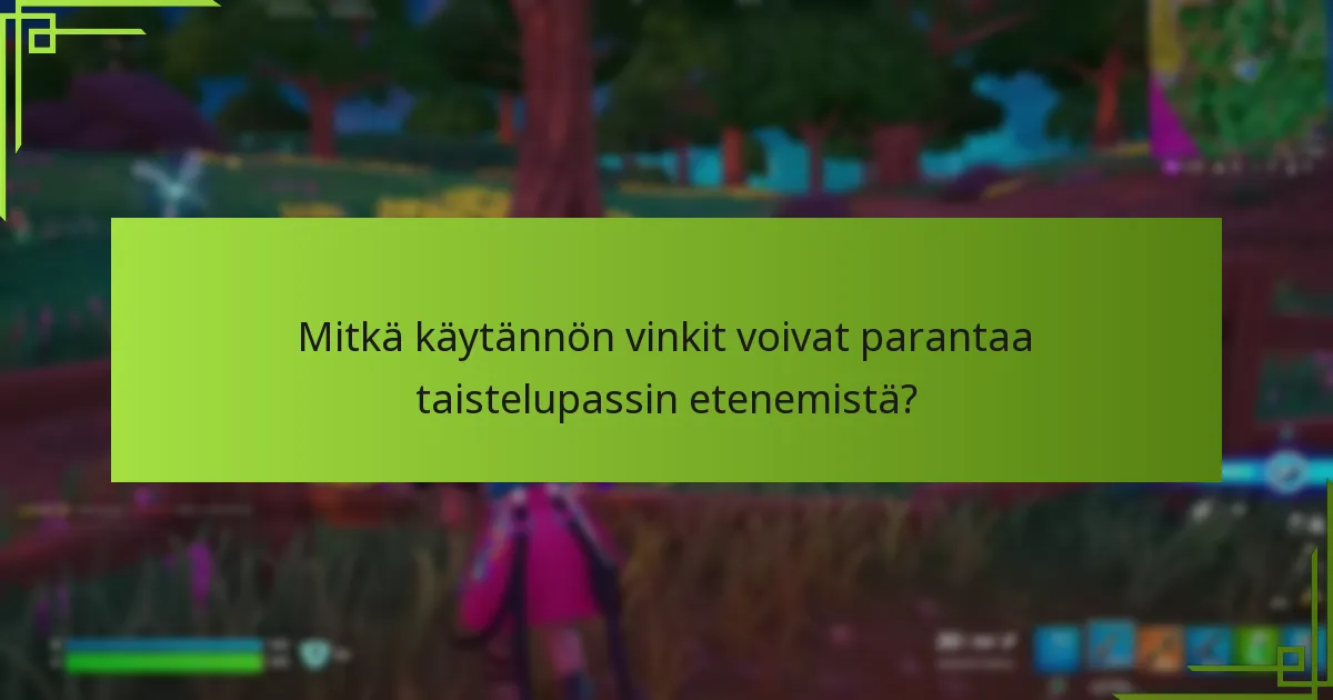 Mitkä käytännön vinkit voivat parantaa taistelupassin etenemistä?