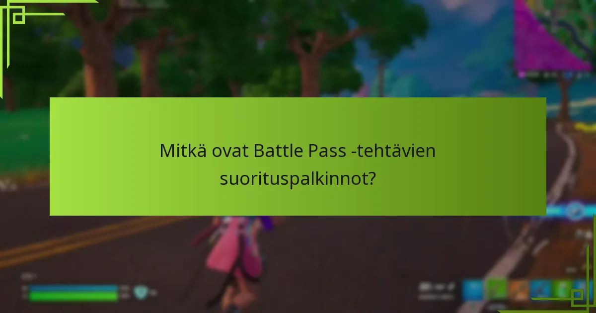 Mitkä ovat Battle Pass -tehtävien suorituspalkinnot?
