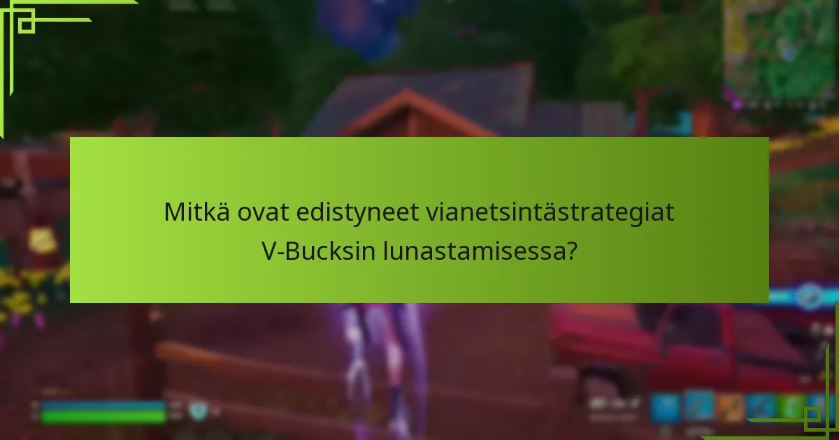 Mitkä ovat edistyneet vianetsintästrategiat V-Bucksin lunastamisessa?