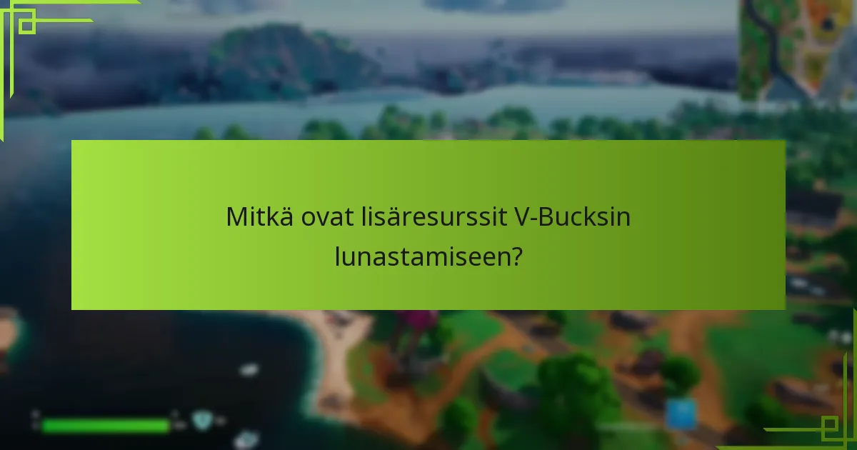 Mitkä ovat lisäresurssit V-Bucksin lunastamiseen?