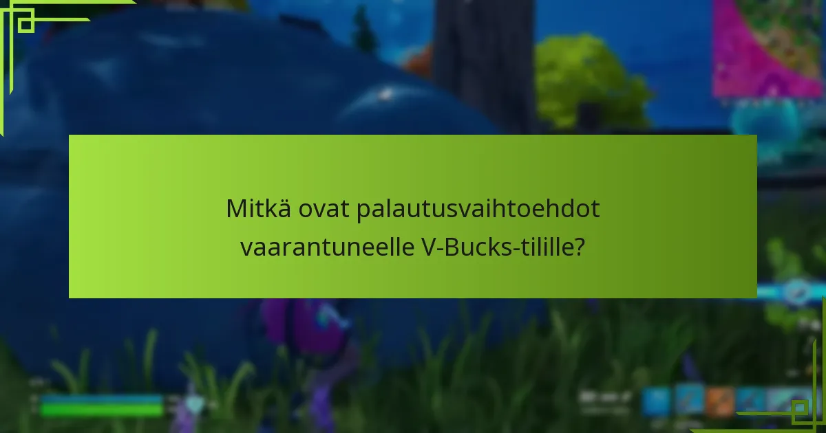 Mitkä ovat palautusvaihtoehdot vaarantuneelle V-Bucks-tilille?