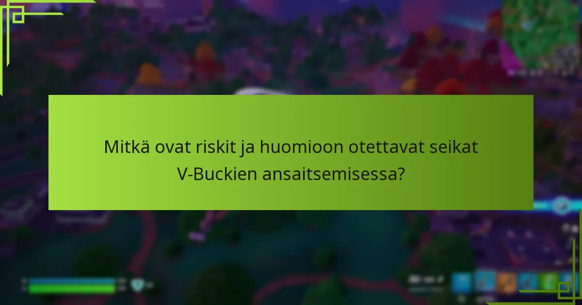 Mitkä ovat riskit ja huomioon otettavat seikat V-Buckien ansaitsemisessa?