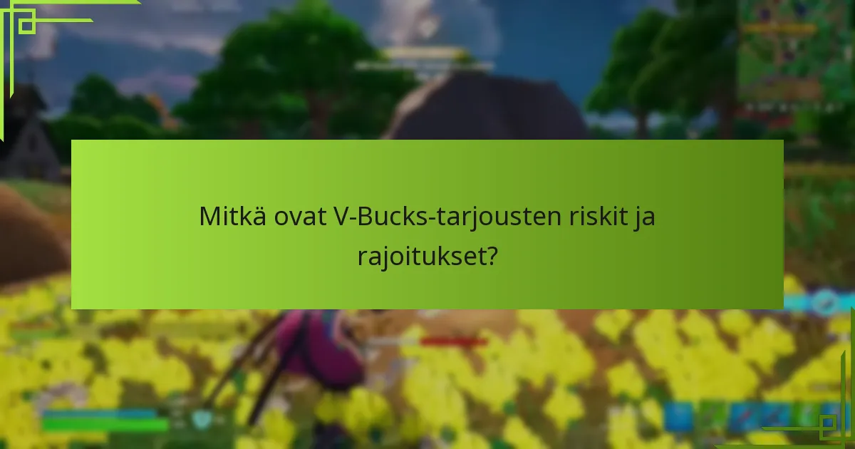 Mitkä ovat V-Bucks-tarjousten riskit ja rajoitukset?