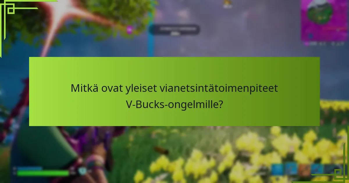 Mitkä ovat yleiset vianetsintätoimenpiteet V-Bucks-ongelmille?