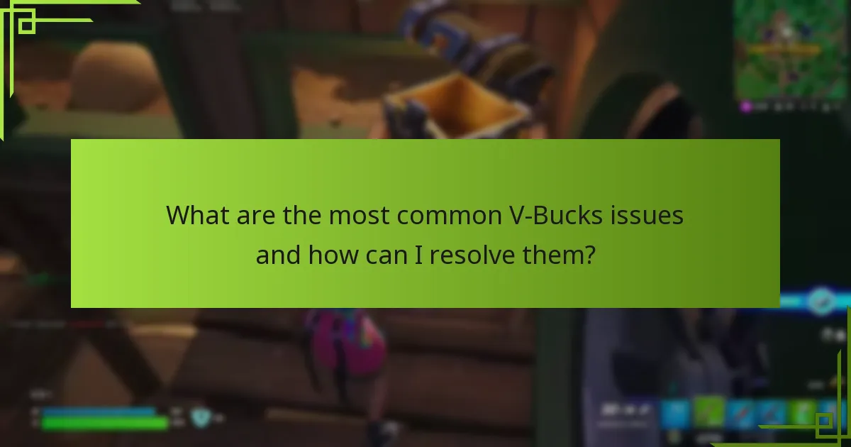 What are the most common V-Bucks issues and how can I resolve them?